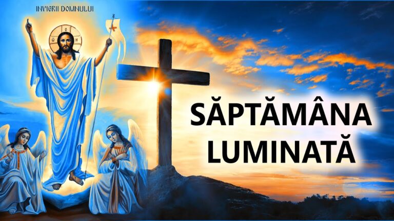 Săptămâna Luminată este una dintre cele mai importante perioade din calendarul creștin ortodox